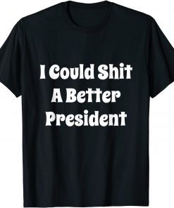 I Could Shit A Better President Vintage Unisex Shirt