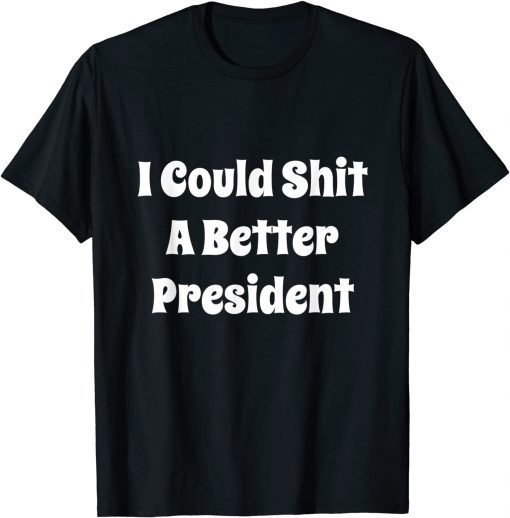 I Could Shit A Better President Vintage Unisex Shirt