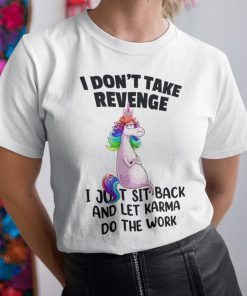 I Don't Take Revenge Unicorn T Shirt