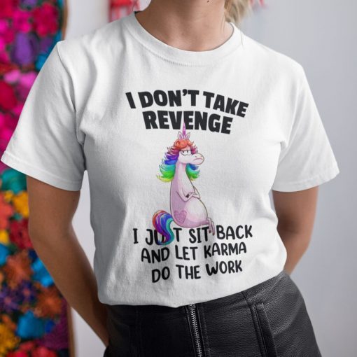 I Don't Take Revenge Unicorn T Shirt