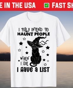 I Fully Intend To Haunt People When I Die I Have A List Cat Classic Shirt