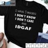I Have 3 Moods I Don’t Know I Don’t Care And I DGAF 2021 Shirt