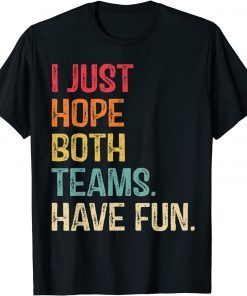 I Just Hope Both Teams Have Fun Shirt