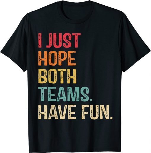 I Just Hope Both Teams Have Fun Shirt