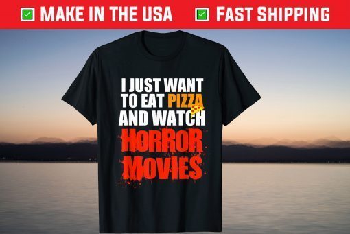 I Just Want To Eat Pizza And Watch Horror Movies Halloween Tee Shirt