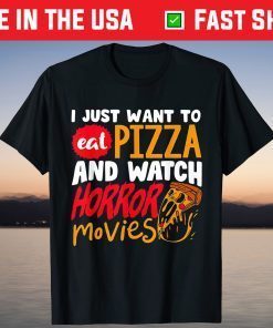 I Just Want To Eat Pizza And Watch Horror Movies Gift Shirt