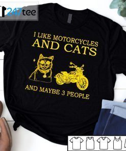 I Like Motocycles And Cats And Maybe Three People Unisex Shirt