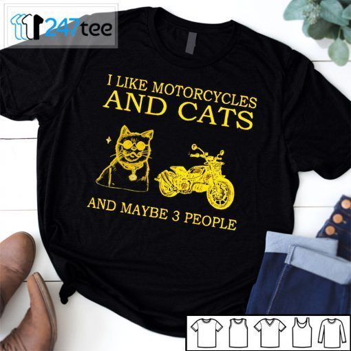 I Like Motocycles And Cats And Maybe Three People Unisex Shirt