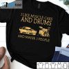 I Like Muscle Cars And Drums And Maybe 3 People Classic Shirt
