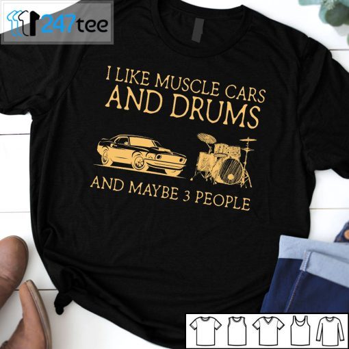 I Like Muscle Cars And Drums And Maybe 3 People Classic Shirt