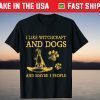 I Like Witchcraft And Dogs And Maybe 3 People Unisex Shirt