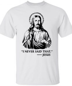 I Never Said That Jesus Official Shirt