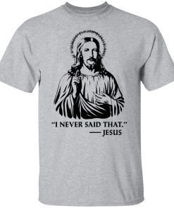 I Never Said That Jesus Official Shirt