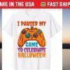 I Paused My Game To Celebrate Halloween Costume Tee Shirt