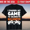 I Paused My Game To Celebrate Halloween Unisex Shirt