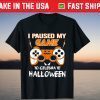 I Paused My Game To Celebrate Halloween Video Gamer Tee Shirt