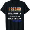 I Stand behind on my decision Unisex Shirt