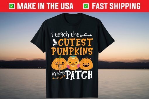 I Teach The Cutest Pumpkin In The Patch Halloween T-Shirt