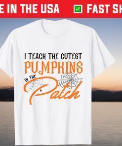 I Teach The Cutest Pumpkin In The Patch Unisex Shirt