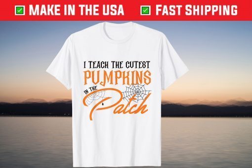 I Teach The Cutest Pumpkin In The Patch Unisex Shirt