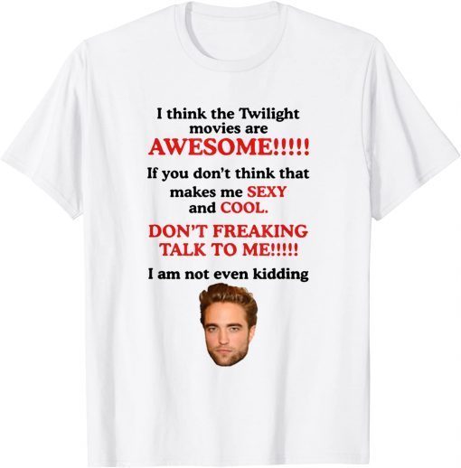 I Think The Twilight Movies Are Awesome Unisex Shirt