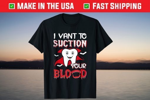 I Vant To Suction Your Blood Dental Dentist Halloween Us 2021 Shirt