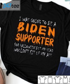 I Was Going To Be A Biden Supporter For Halloween But My Head Gift Shirt