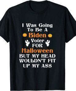 I Was Going To Be A Biden Voter For Halloween 2021 Shirt