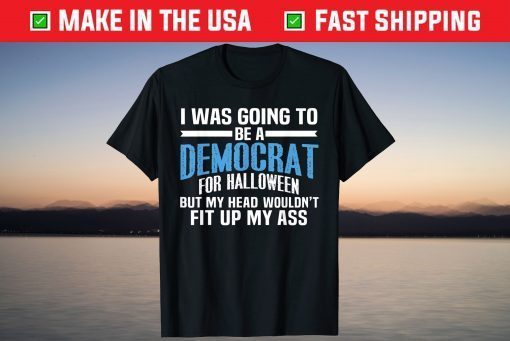 I Was Going To Be A Democrat For Halloween Tee Shirt