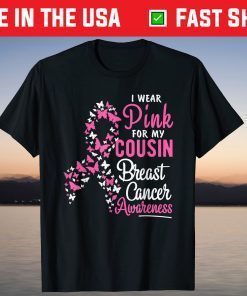 I Wear Pink For My Cousin Breast Cancer Awareness Support Gift Shirt