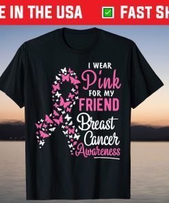 I Wear Pink For My Friend Breast Cancer Awareness Support Gift Shirt