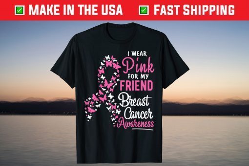 I Wear Pink For My Friend Breast Cancer Awareness Support Gift Shirt