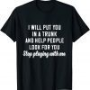 I Will Put You In A Trunk And Help People Look For You Stop 2021 Shirt