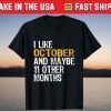 I like October And Maybe 11 Other Months Tee Shirt
