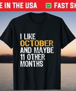 I like October And Maybe 11 Other Months Tee Shirt