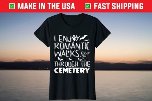 I like romantic walks in the Halloween Cemetery Costume T-Shirt