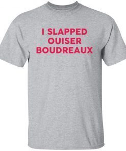 I slapped ouiser boudreaux Unisex T-Shirt