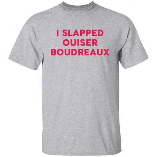 I slapped ouiser boudreaux Unisex T-Shirt