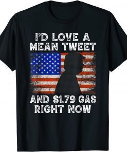 I'd Love A Mean Tweet And 1.79 Gas Right Now Funny Trump Unisex Shirt