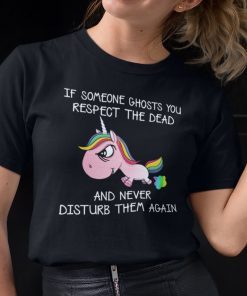 If Someone Ghost You Respect The Dead Unicorn Tee Shirt