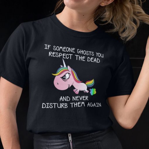 If Someone Ghost You Respect The Dead Unicorn Tee Shirt