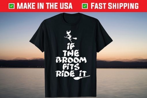 If The Broom Fits Ride It Witch Halloween Shirt