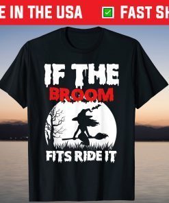 If The Broom Fits Ride It Witch Halloween T-Shirt