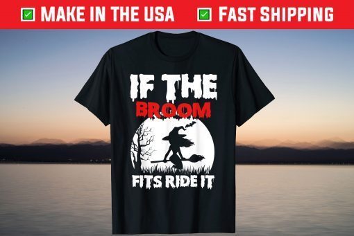 If The Broom Fits Ride It Witch Halloween T-Shirt