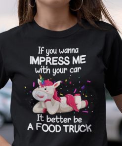 If You Want To Impress Me With Your Car Unicorn Unisex Shirt