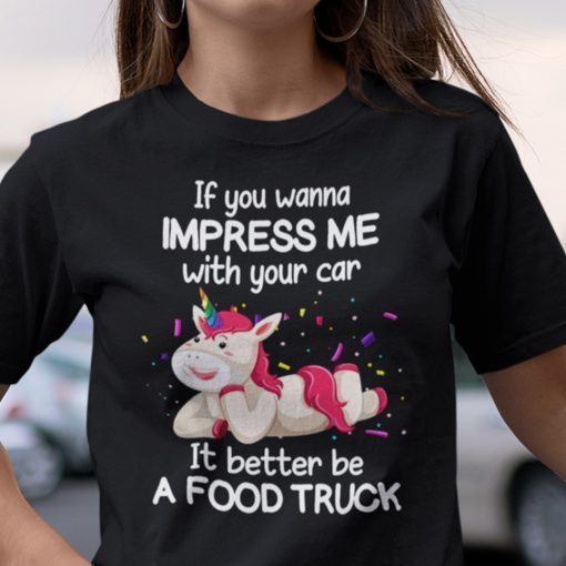 If You Want To Impress Me With Your Car Unicorn Unisex Shirt