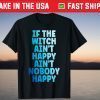 If the Witch Ain't Happy Ain't Nobody Happy Halloween T-Shirt