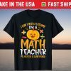 I'm A Math Teacher My Job Title Is Scary Enough Halloween Gift Shirt