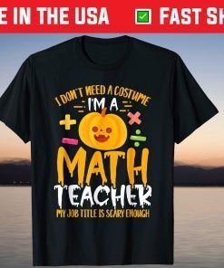 I'm A Math Teacher My Job Title Is Scary Enough Halloween Gift Shirt