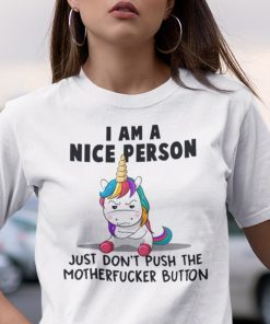 I’m A Nice Person Don’t Push Motherfucker Button Unicorn Us 2021 Shirt